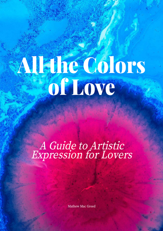 All The Colors Of Love A Guide To Artistic Expression For Lovers